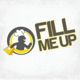 Fill Me Up Fill Me Up